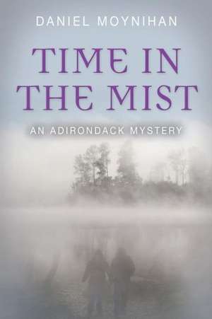 Time in the Mist: An Adirondack Mystery de Daniel Moynihan