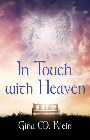 In Touch with Heaven de Gina M. Klein