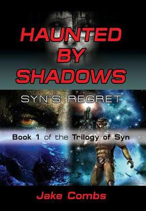Haunted by Shadows: Syn's Regret - The Trilogy of Syn Book 1 de Jake Combs