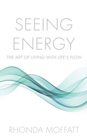 SEEING ENERGY de Rhonda Moffatt