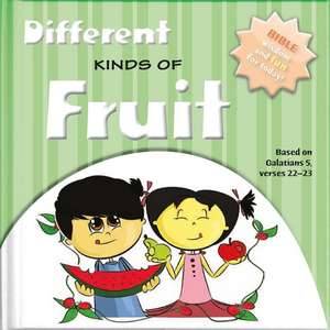 Different Kinds of Fruits: Bible Wisdom and Fun for Today! de Ivan Gouveia