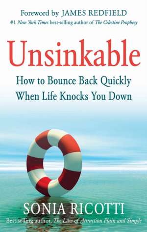 Unsinkable: How to Bounce Back Quickly When Life Knocks You Down de Sonia Ricotti