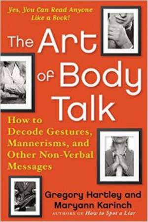 The Art of Body Talk: How to Decode Gestures, Mannerisms, and Other Non-Verbal Messages de Greg Hartley