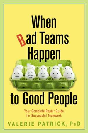 When Bad Teams Happen to Good People de Valerie Patrick