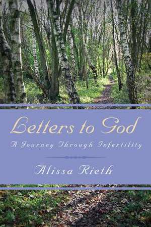 Letters to God a Journey Through Infertility de Alissa Rieth