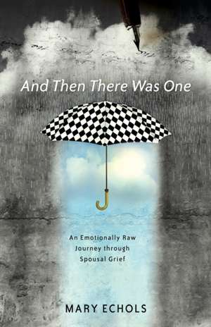 And Then There Was One: An Emotionally Raw Journey Through Spousal Grief de Mary Echols