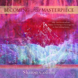 Becoming His Masterpiece de Sharon Collins