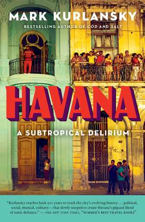 Havana: A Subtropical Delirium de Mark Kurlansky