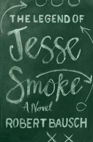 The Legend of Jesse Smoke de Robert Bausch