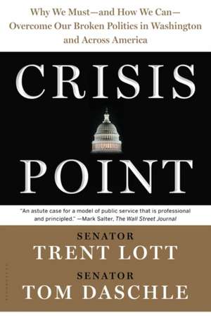 Crisis Point: Why We Must – and How We Can – Overcome Our Broken Politics in Washington and Across America de Trent Lott