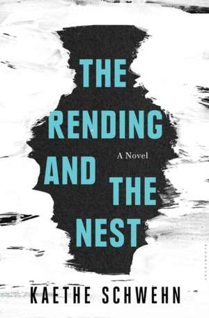 The Rending and the Nest de Kaethe Schwehn