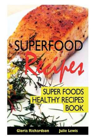 Superfood Recipes de Gloria Richardson