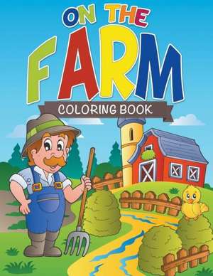 On the Farm Coloring Farm: Healthy Juicing and Anti Inflammatory Foods de Speedy Publishing LLC