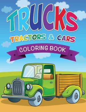 Trucks, Tractors & Cars Coloring Book de Speedy Publishing LLC