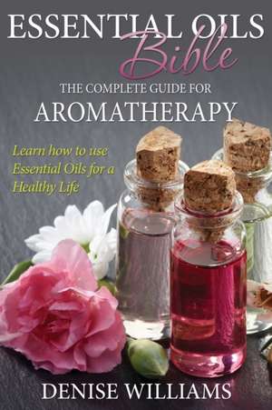 Essential Oils Bible de Denise Williams