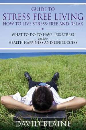 Guide to Stress Free Living de David Blaine