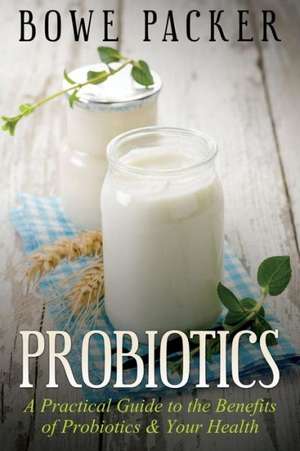 Probiotics de Bowe Packer