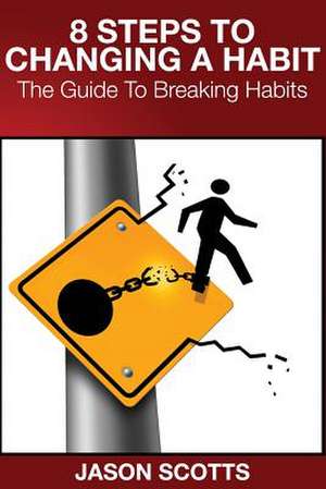 8 Steps to Changing a Habit de Jason Scotts