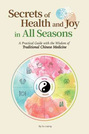 Secrets of Health and Joy in All Seasons de Liqing Su