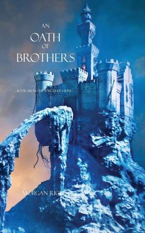 An Oath of Brothers : Book #14 in the Sorcerer's Ring de Morgan Rice