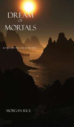 A Dream of Mortals (Book #15 in the Sorcerer's Ring) de Morgan Rice