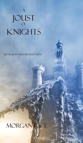 A Joust of Knights (Book #16 in the Sorcerer's Ring) de Morgan Rice