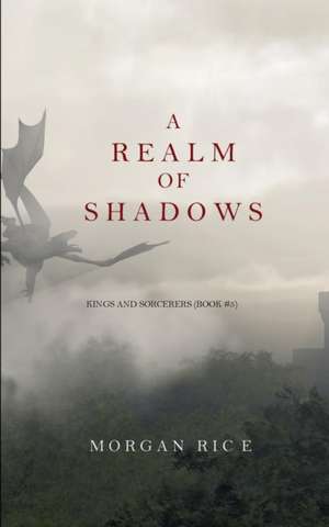 A Realm of Shadows (Kings and Sorcerers--Book 5) de Morgan Rice