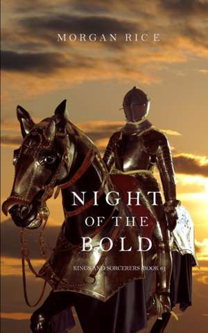 Night of the Bold (Kings and Sorcerers--Book 6) de Morgan Rice