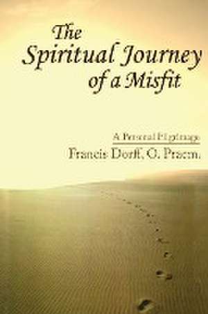 The Spiritual Journey of a Misfit de Francis Dorff