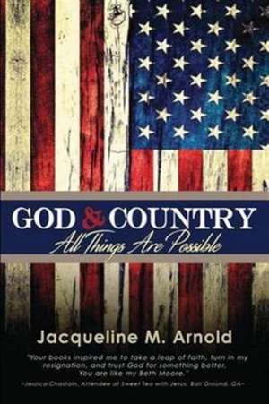 God & Country: All Things Are Possible de Jacqueline M. Arnold