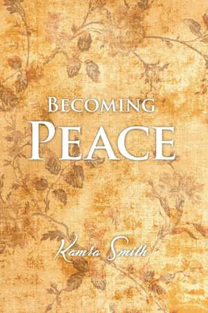 Becoming Peace de Kamra Smith