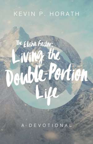 The Elisha Factor de Kevin P. Horath