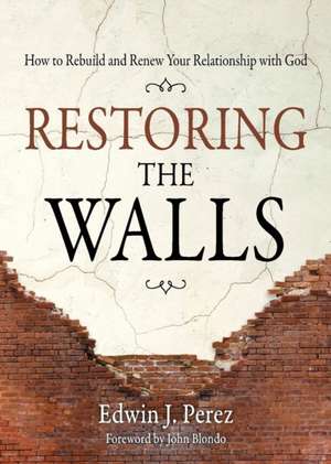 Restoring the Walls de Edwin J. Perez