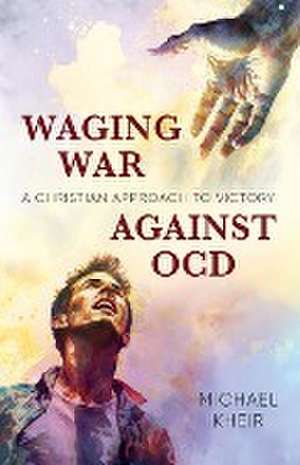 Waging War Against OCD de Michael Kheir