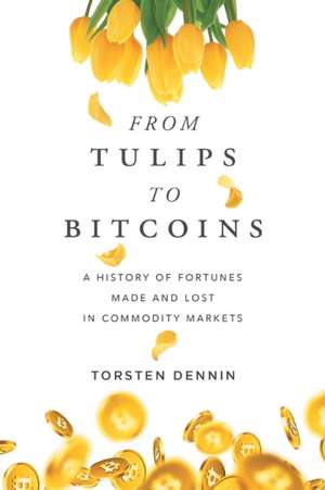 From Tulips to Bitcoins de Torsten Dennin