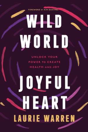 Wild World, Joyful Heart de Laurie Warren