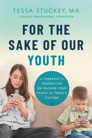 For the Sake of Our Youth de M. A. LPC Tessa Stuckey