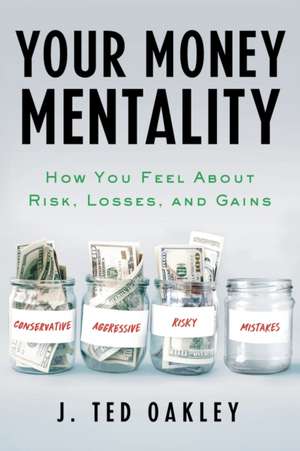 Your Money Mentality de J. Ted Oakley