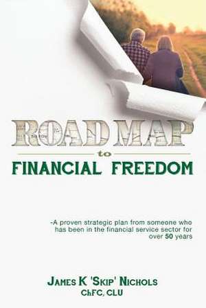 Roadmap to Financial Freedom de James K. Skip Nichols, Chfc Clu