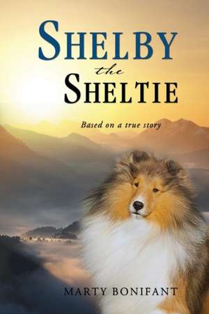 Shelby the Sheltie - "Based on a True Story" de Marty Bonifant