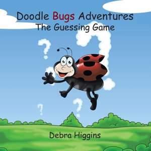 Doodle Bugs Adventures- The Guessing Game de Debra Higgins