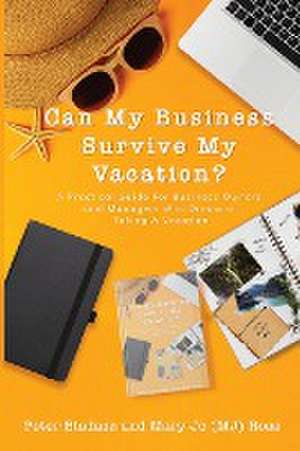 Can My Business Survive My Vacation? A Practical Guide For Business Owners and Managers Who Dream of Taking A Vacation de Peter Biadasz