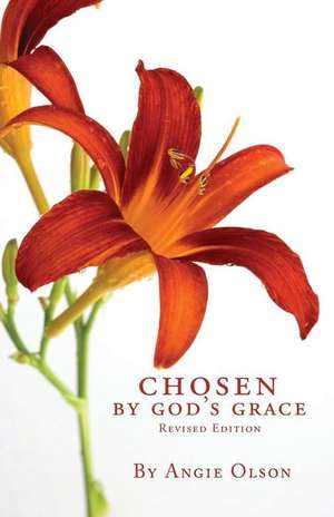 Chosen by God's Grace - Revised Edition de Angie Olson