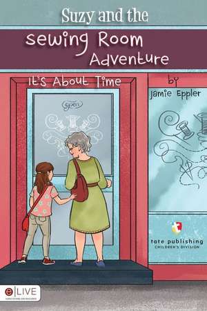 Suzy and the Sewing Room Adventure de Jamie Eppler