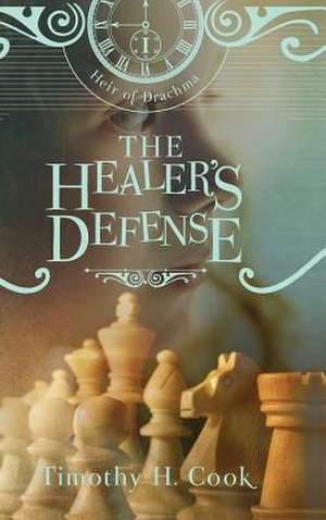 Heir of Drachma Book 1: The Healer\'s Defense de Timothy H. Cook