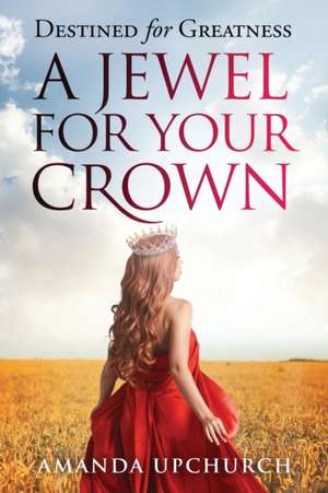 A Jewel For Your Crown de Amanda Upchurch