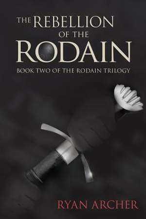 The Rebellion of the Rodain: Book Two of the Rodain Trilogy de Ryan Archer