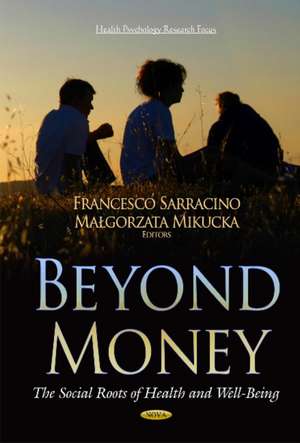 Beyond Money: The Social Roots of Health and Well-Being de Francesco Sarracino