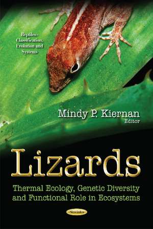 Lizards: Thermal Ecology, Genetic Diversity & Functional Role in Ecosystems de Mindy P Kiernan