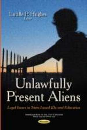 Unlawfully Present Aliens de Lucille P. Hughes